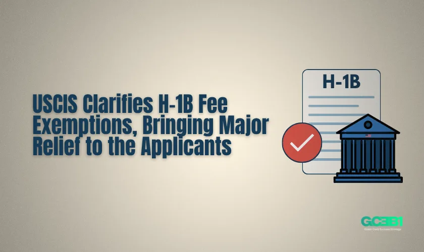 USCIS Clarifies H-1B Fee Exemptions Bringing Major Relief to the Applicants